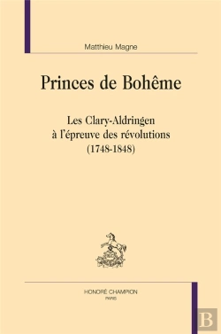 Bertrand.pt - Princes De Bohême ; Les Clary-Aldringen À L'Épreuve Des Révolutions (1748-1848)