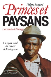 Princes Et Paysans ; Les Tanala De L'Ikongo ; Un Espace Social Du Sud-Est De Madagascar