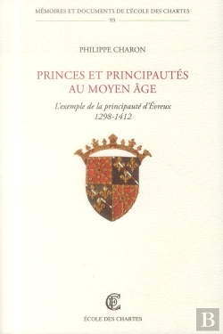 Bertrand.pt - Princes Et Principautés Au Moyen Âge : L'Exemple De La Principauté D'Évreux (1298-1412)