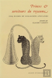 Princes Et Serviteurs Du Royaume : Cinq Études De Monarchies Africaines