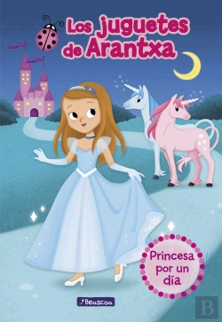 Bertrand.pt - Princesa Por Un Día (Los Juguetes De Arantxa 2)