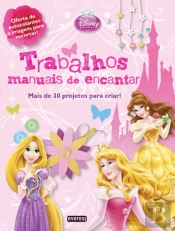 Princesas Disney - Trabalhos Manuais de Encantar