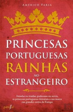 Bertrand.pt - Princesas Portuguesas, Rainhas no Estrangeiro