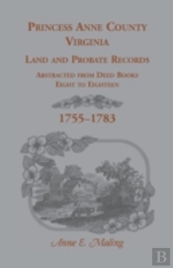 Bertrand.pt - Princess Anne County, Virginia Land And Probate Records Abstracted From Deed Books Eight To Eighteen