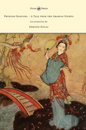 Princess Badoura - A Tale From The Arabian Nights - Illustrated By Edmund Dulac