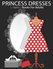 Princess Dresses Coloring Book For Adults