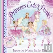 Princess Evie'S Ponies: Tiptoe The Magic Ballet Pony