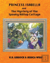 Princess Isabella And The Mystery Of The Spooky Hilltop Cottage