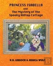 Princess Isabella And The Mystery Of The Spooky Hilltop Cottage