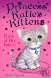 Princess Katie'S Kittens: Pixie At The Palace