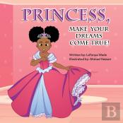 Princess, Make Your Dreams Come True!