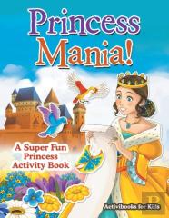 Princess Mania! A Super Fun Princess Activity Book