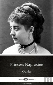 Princess Napraxine By Ouida - Delphi Classics (Illustrated)
