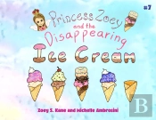 Princess Zoey And The Disappearing Ice Cream