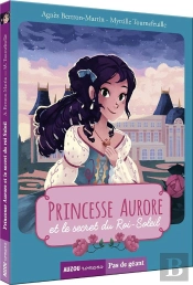 Princesse Aurore Et Le Secret Du Roi Soleil