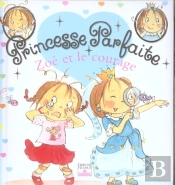 Princesse Parfaite Tome 1 : Zoé Et Le Courage