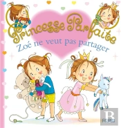 Princesse Parfaite Tome 40 : Zoé Ne Veut Pas Partager