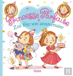 Bertrand.pt - Princesse Parfaite : Zoé Fête Son Anniversaire