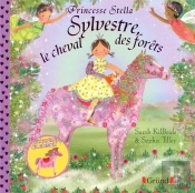 Princesse Stella : Princesse Stella ; Sylvestre, Le Cheval Des Forêts
