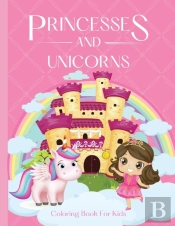 Princesses And Unicorns Coloring Book For Girls