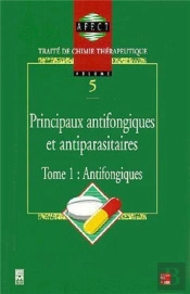 Principaux Antifongiques Et Antiparasitaires : Traité De Chimie Thérapeutique - Volume 5, Tome 1 : Antifongiques