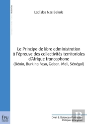 Principe De Libre Administration À L'Épreuve Des Collectivités Territoriales D'Afrique Francophon