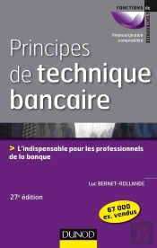 Principes De Technique Bancaire - 27e Ed. - L'Indispensable Pour Gerer Au Mieux La Relation Client