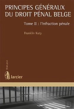 Bertrand.pt - Principes Généraux Du Droit Pénal Belge T.2 ; L'Infraction Pénale
