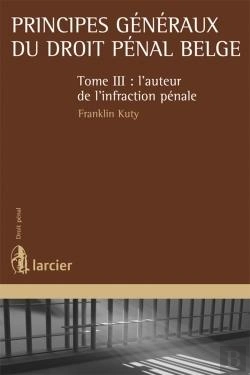 Bertrand.pt - Principes Generaux Du Droit Penal Belge T.3 - L'Auteur De L'Infraction Penale