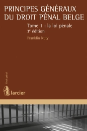 Principes Généraux Du Droit Pénal Belge Tome 1 ; La Loi Pénale