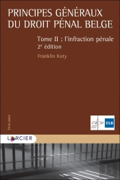 Principes Généraux Du Droit Penal Belge Tome 2 ; L'Infraction Pénale (2e Édition)