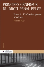 Principes Généraux Du Droit Pénal Belge Tome 2 : L'Infraction Pénale