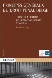 Principes Généraux Du Droit Pénal Belge Tome 3 ; L'Auteur De L'Infraction Pénale (2e Édition)