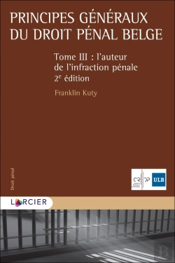 Bertrand.pt - Principes Généraux Du Droit Pénal Belge Tome 3 ; L'Auteur De L'Infraction Pénale (2e Édition)