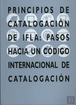 Bertrand.pt - Principios De Catalogación De Ifla: Pasos Hacia Un Código Internacional De Catalogación.