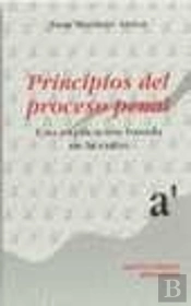 Principios Del Proceso Penal. Una Explicación Basada En La Razón