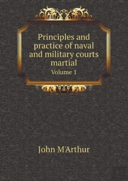 Bertrand.pt - Principles And Practice Of Naval And Military Courts Martial Volume 1
