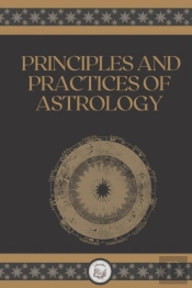 Principles And Practices Of Astrology