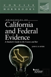 Principles Of California And Federal Evidence, A Student'S Guide To The Course And Bar