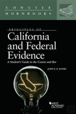Bertrand.pt - Principles Of California And Federal Evidence, A Student'S Guide To The Course And Bar