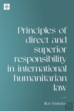 Bertrand.pt - Principles Of Direct And Superior Responsibility In International Humanitarian Law