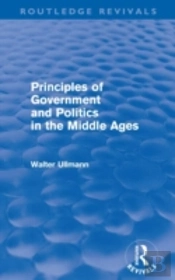 Principles Of Government And Politics In The Middle Ages (Routledge Revivals)