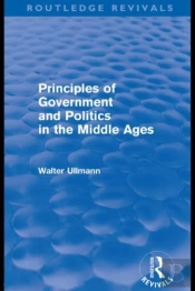 Principles Of Government And Politics In The Middle Ages (Routledge Revivals)
