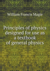 Principles Of Physics Designed For Use As A Textbook Of General Physics