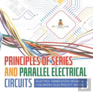 Principles Of Series And Parallel Electrical Circuits | Electric Generation Grade 5 | Children'S Electricity Books