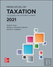 Principles Of Taxation For Business And Investment Planning 2021 Edition