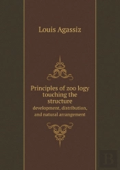 Principles Of ZoöLogy Touching The Structure Development, Distribution, And Natural Arrangement