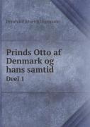Prinds Otto Af Denmark Og Hans Samtid Deel 1