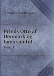 Prinds Otto Af Denmark Og Hans Samtid Deel 1