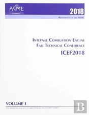Print Proceedings Of The Asme 2018 Internal Combustion Engine Fall Technical Conference (Icef2018): Volume 1: Large Bore Engines; Fuels; Advanced Combustion